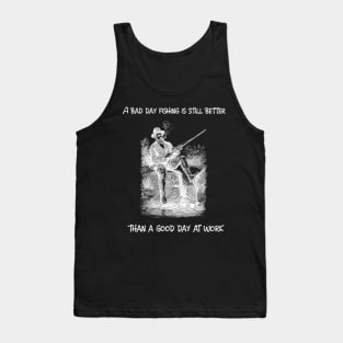 A bad day fishing is still better than a good day at work Tank Top